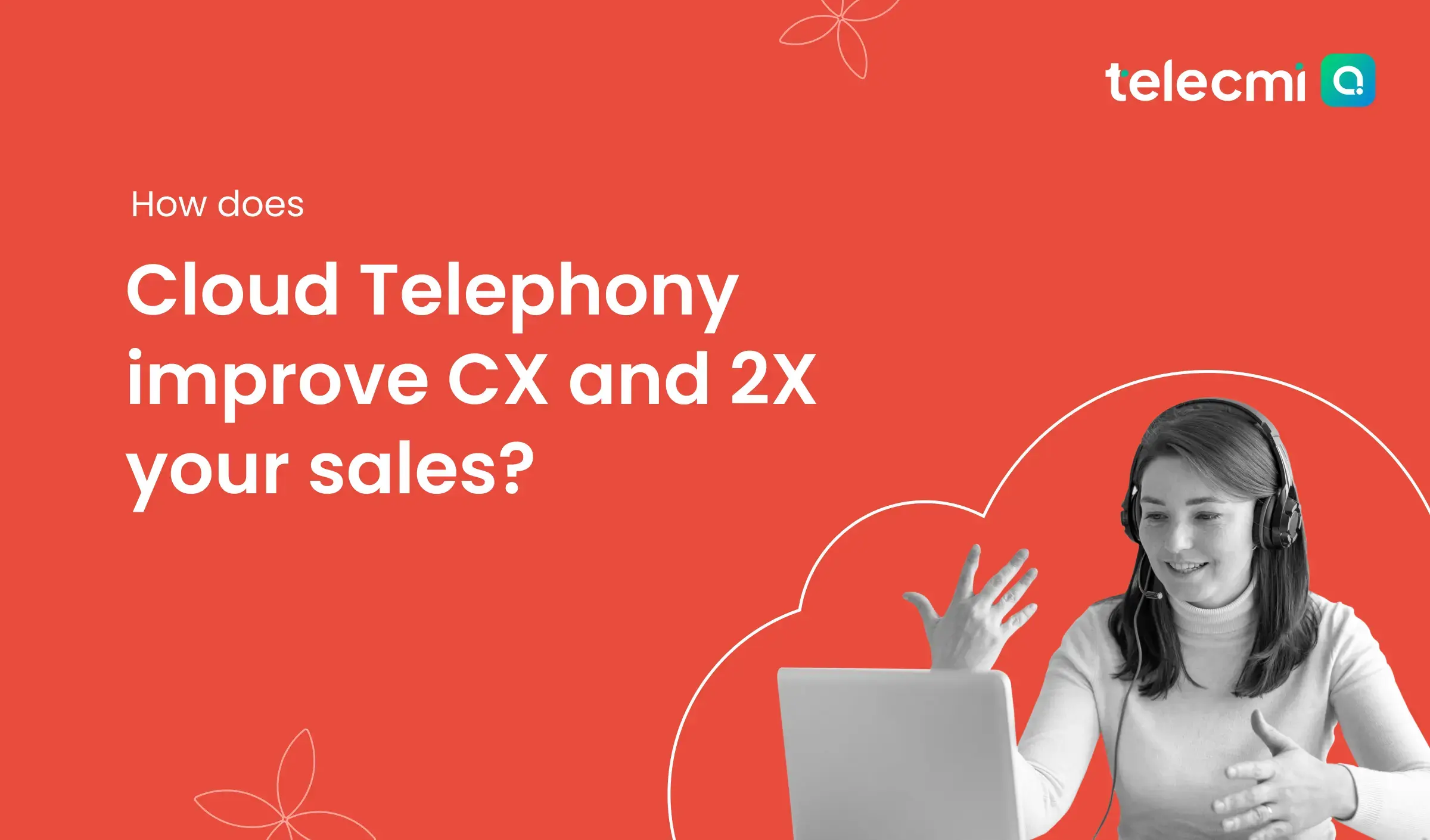 How Cloud Telephony Enhances Customer Experience and Doubles Your Sales Fast